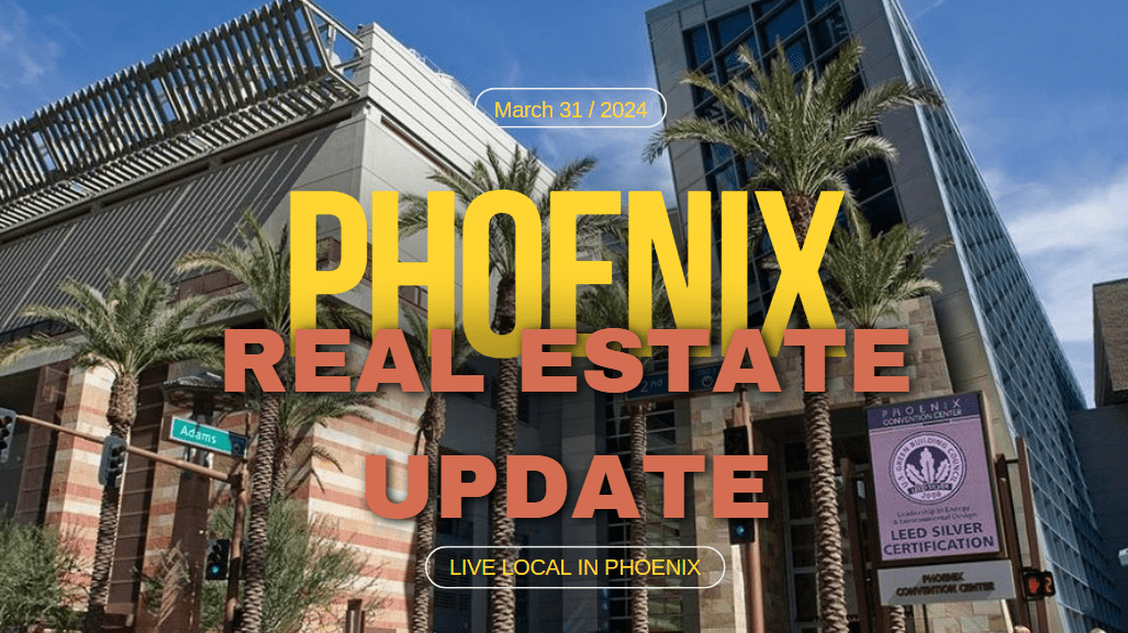 Phoenix Az Real Estate Update - It's On Fire! March 31, 2024