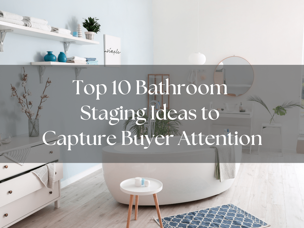 An image of a bathroom with the title "Top 10 Bathroom Staging Ideas to Capture Buyer Attention"