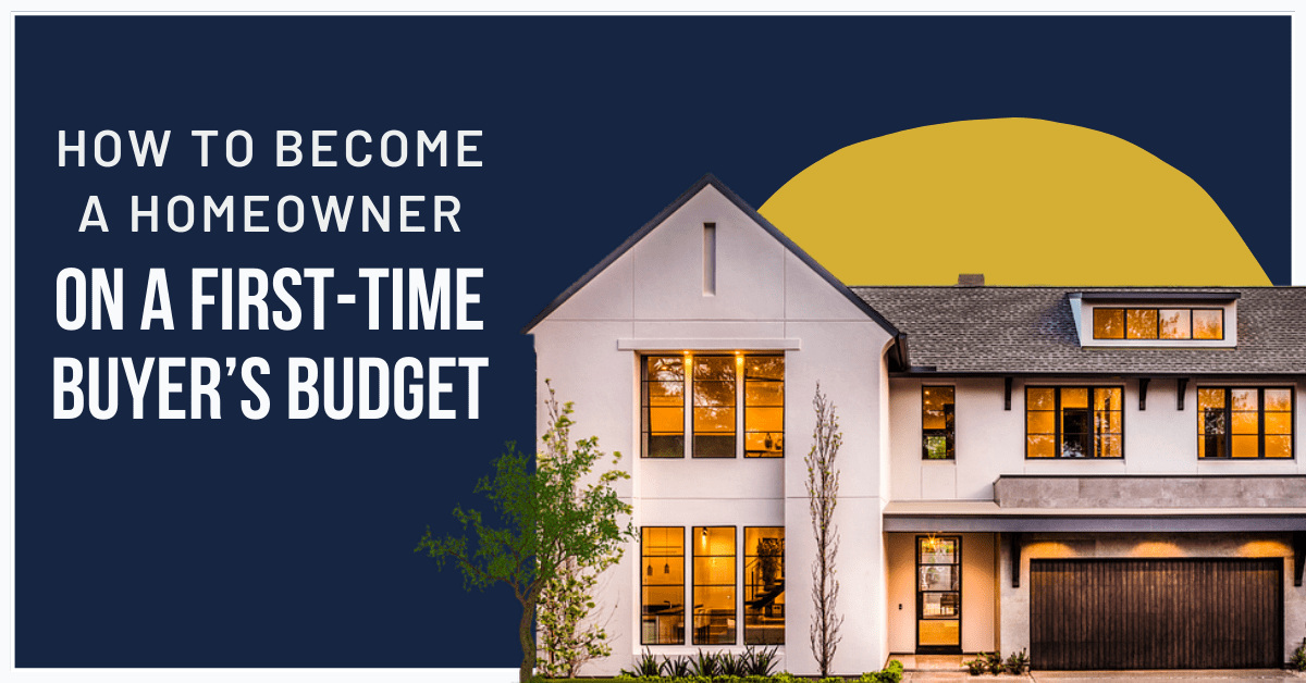 How to Become a Homeowner on a First-Time Buyer’s Budget