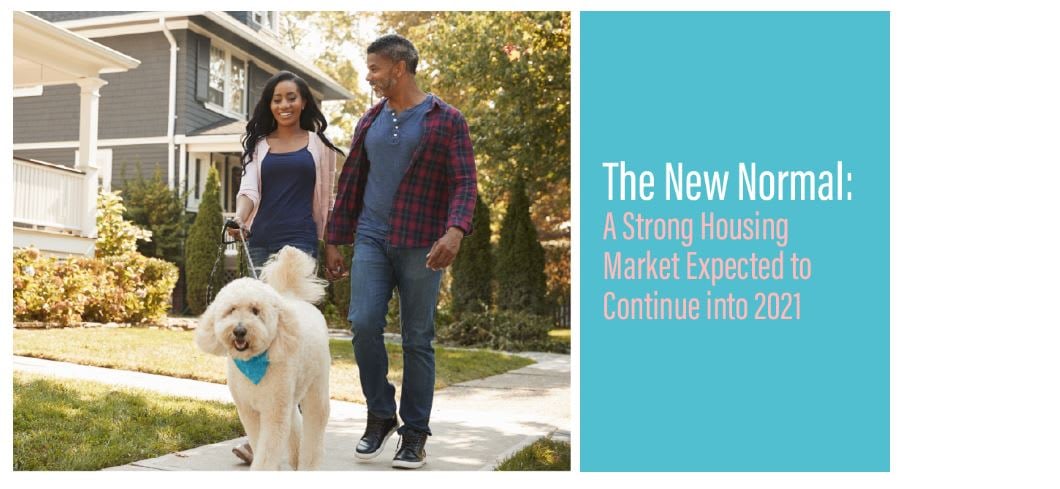 The New Normal. A Strong Housing Market Expected to Continue into 2021