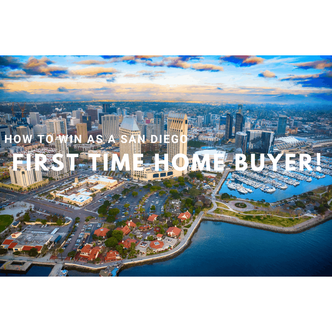 How to WIN as a San Diego First Time Home Buyer!