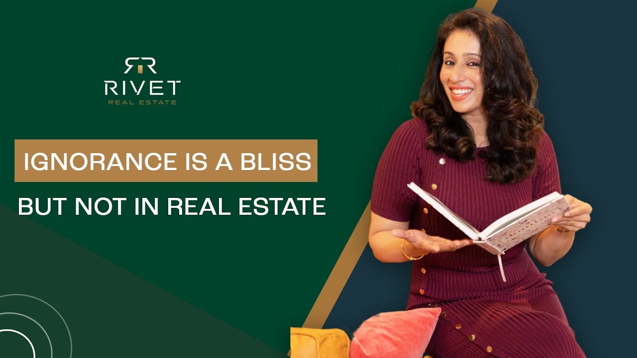 Ignorance is a Bliss but Not in Real Estate