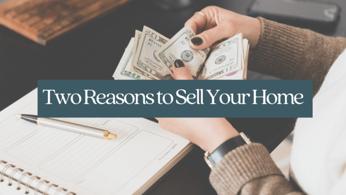 Two Reasons You Should Sell Your House
