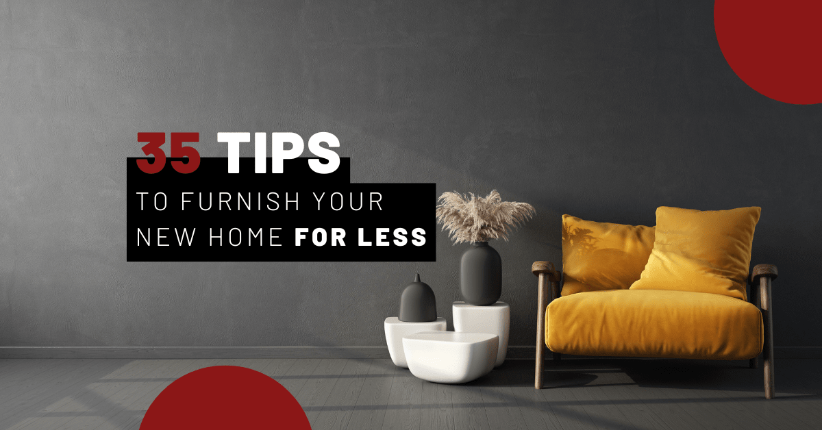 35 Tips to Furnish Your New Home for Less