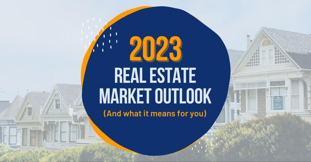 2023 Real Estate Market Outlook (And What It Means for You)