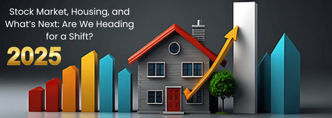 Stock Market, Housing, and What’s Next: Are We Heading for a Shift?
