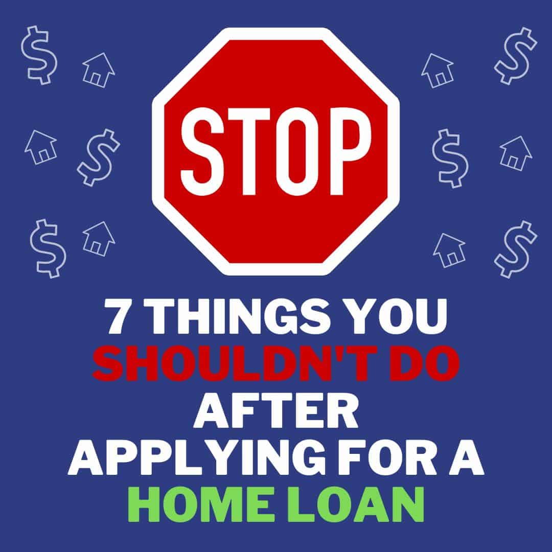 Things To Avoid After Applying For A Home Loan