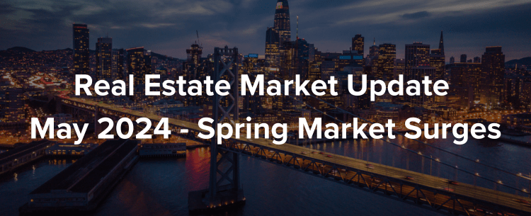 Real Estate Market Update | May 2024 - Spring Market Surges