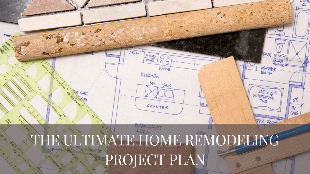 The Ultimate Home Remodeling Project Plan: A Comprehensive Guide