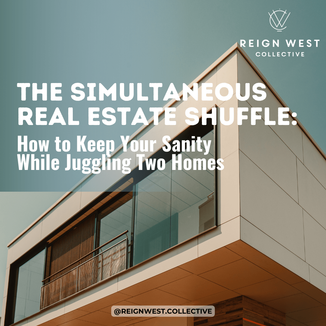 The Simultaneous Real Estate Shuffle: How to Keep Your Sanity While Juggling Two Homes