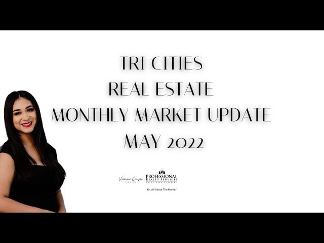 TRI CITIES REAL ESTATE MONTHLY MARKET UPDATE MAY 2022 | Veronica Campos Homes