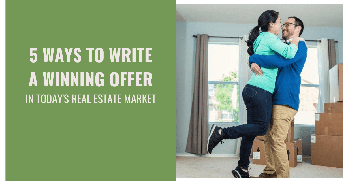 5 Ways to Write a Winning Offer in Today’s Real Estate Market￼