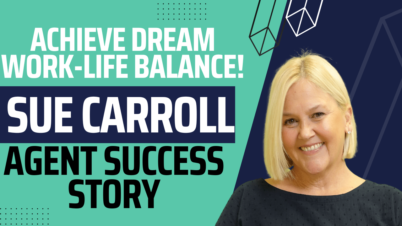 Agent Success Interview - Sue Carroll Achieves Dream Work-Life Balance!