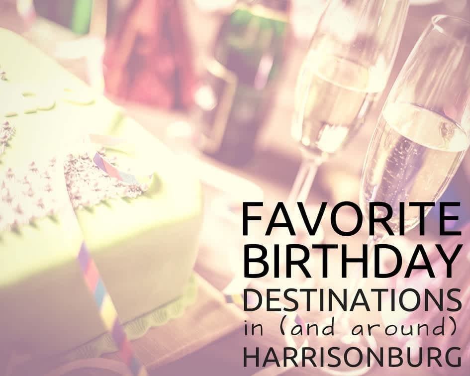 Favorite Birthday Destinations in (and around) Harrisonburg