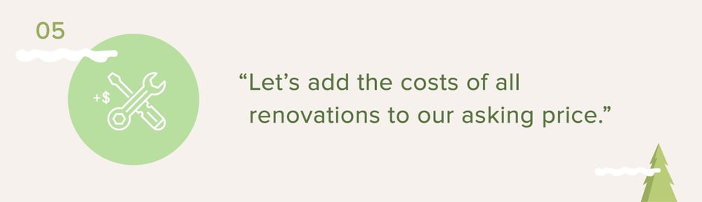 Pricing myth 05: “Let’s add the costs of all renovations to our asking price.”
