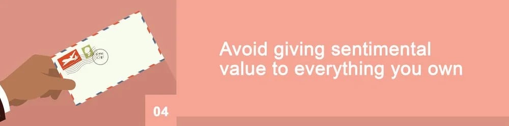 Decluttering tip 04: Avoid giving sentimental value to everything you own.