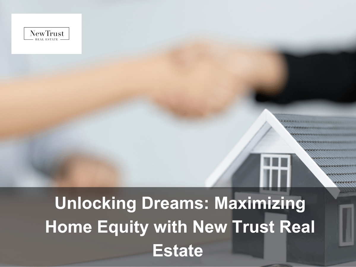 Harnessing the Power of Home Equity with New Trust Real Estate