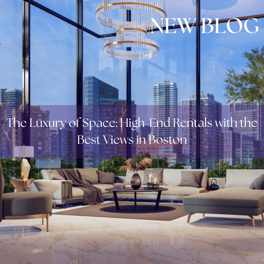 The Luxury of Space: High-End Rentals with the Best Views in Boston