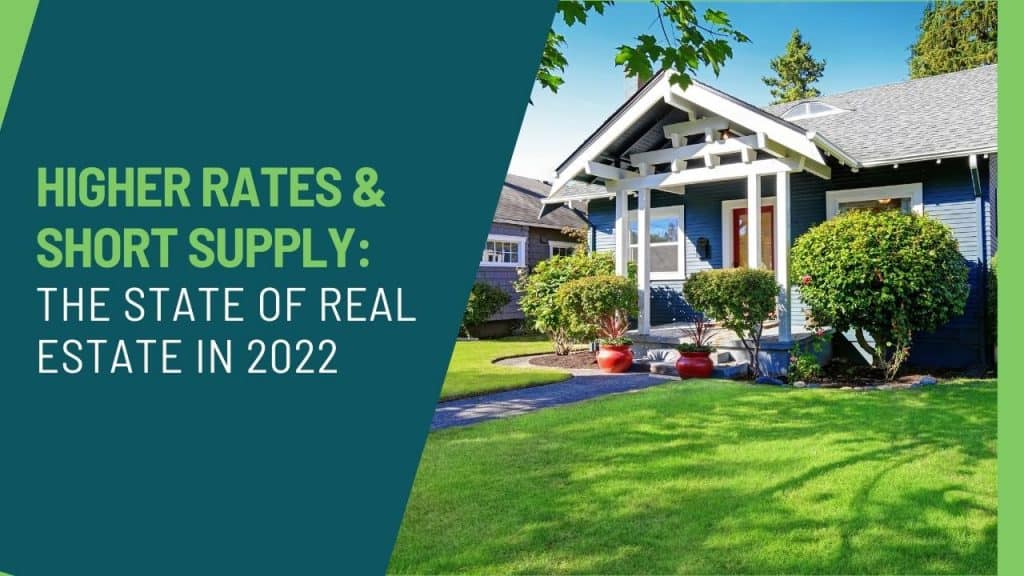Higher Rates and Short Supply: The State of Real Estate in 2022