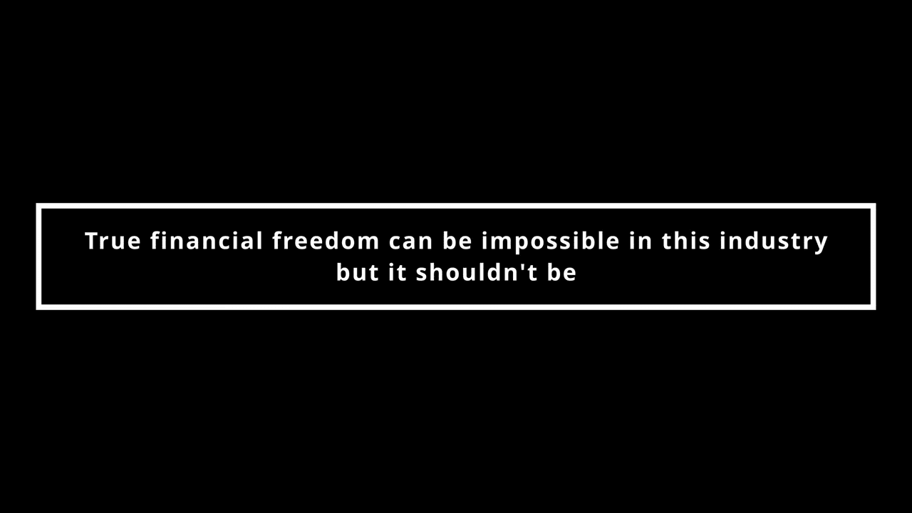 True financial freedom can be impossible in this industry but it shouldn’t be.