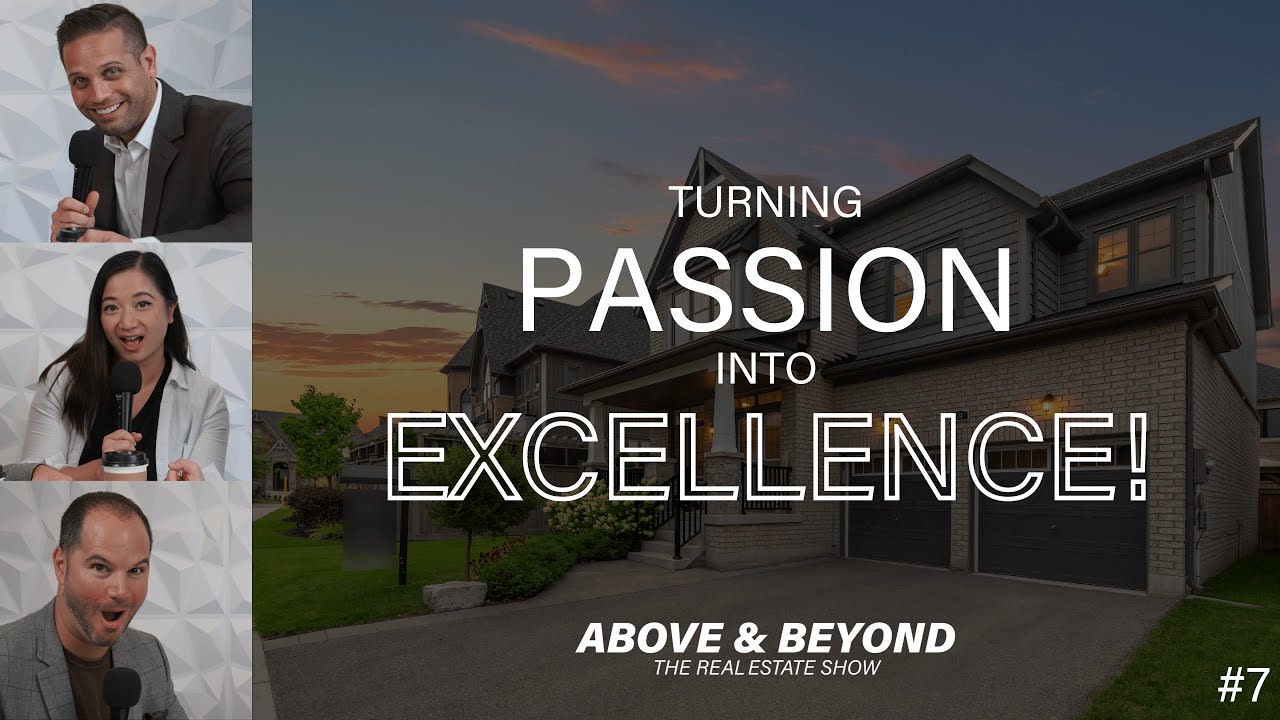 EP 7: Turning Passion Into Excellence - Above and Beyond The Real Estate Show