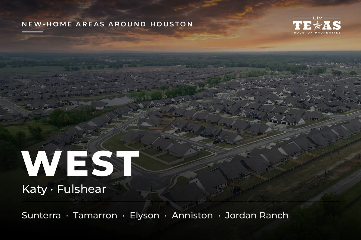 West Houston new-home areas: Katy and Fulshear. Communities: Sunterra, Tamarron, Elyson, Anniston and Jordan Ranch.