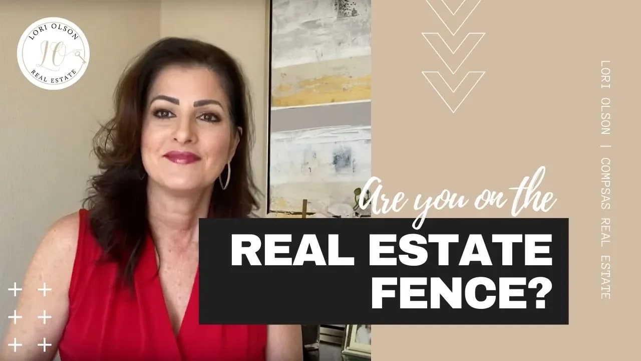 Are you on the REAL ESTATE Fence? Lori Olson | Compass Real Estate