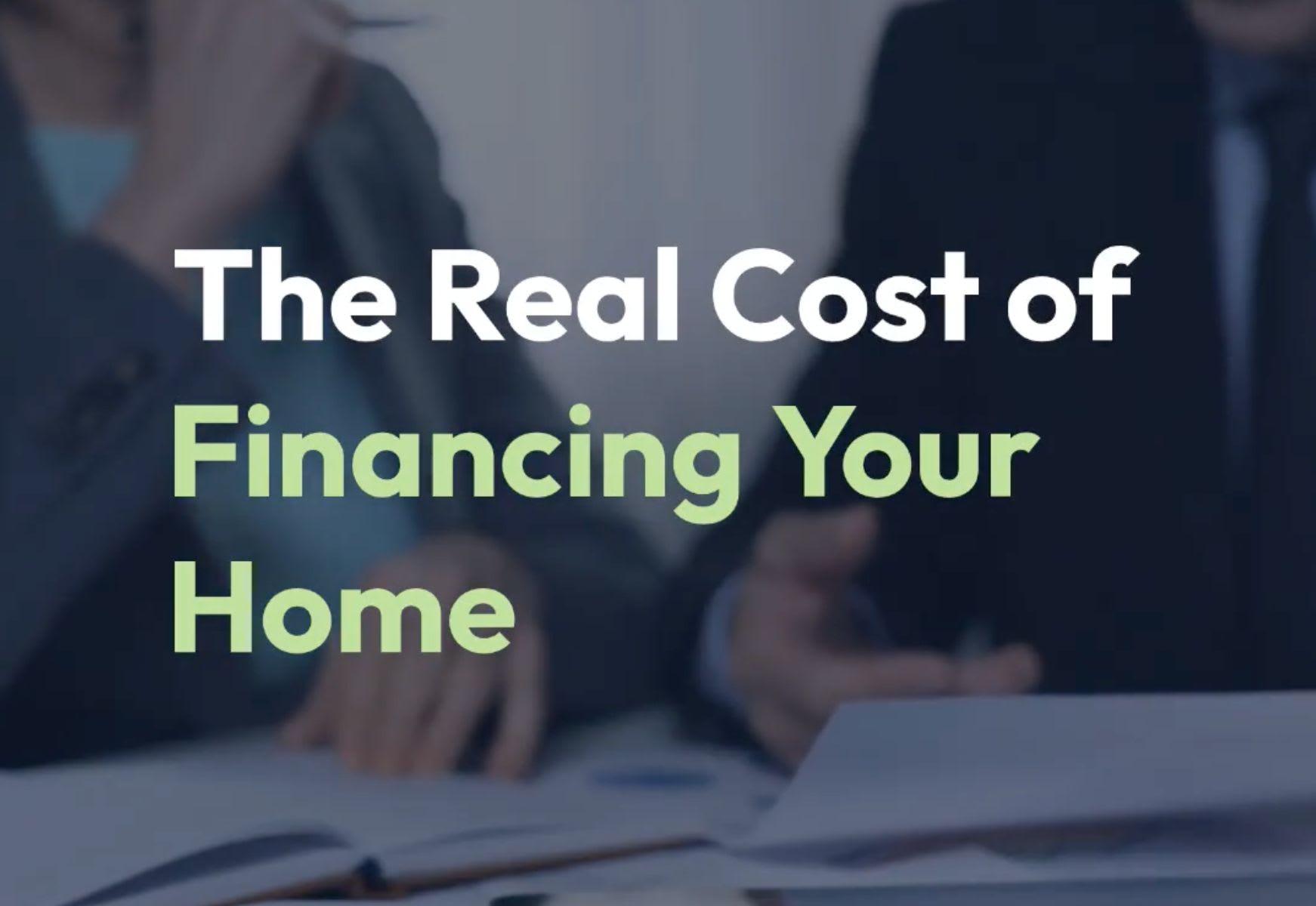 The real cost of financing your home.