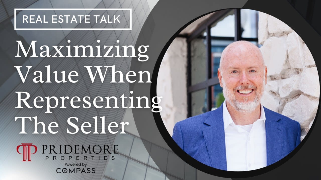 Maximizing Value When Representing The Seller | Real Estate Talk