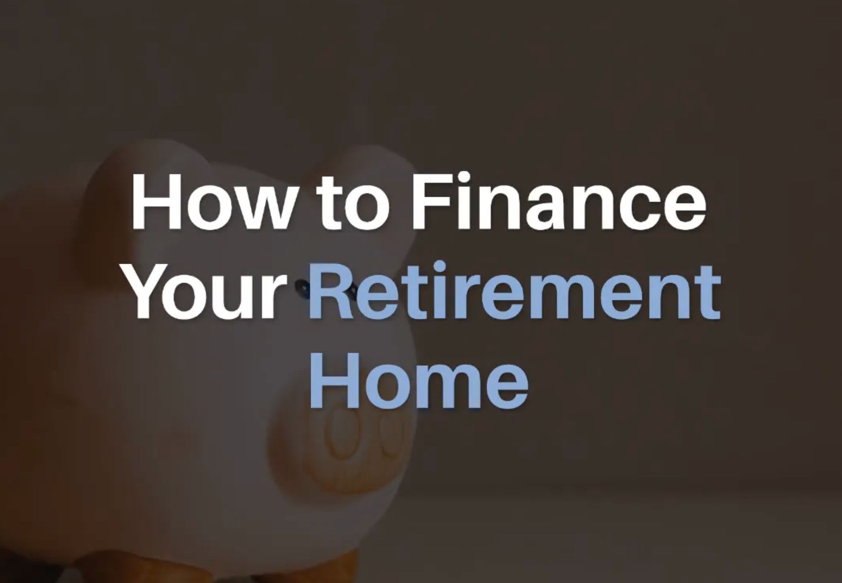 How to finance your retirement home?