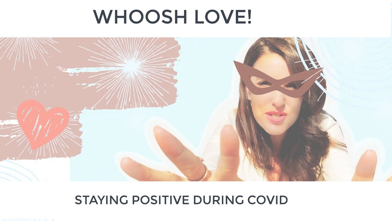 ★ Staying Positive During COVID - Whoosh Love! ★