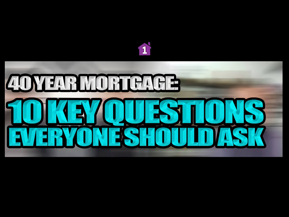 40 Year Mortgage: 10 Key Questions Everyone Should Ask