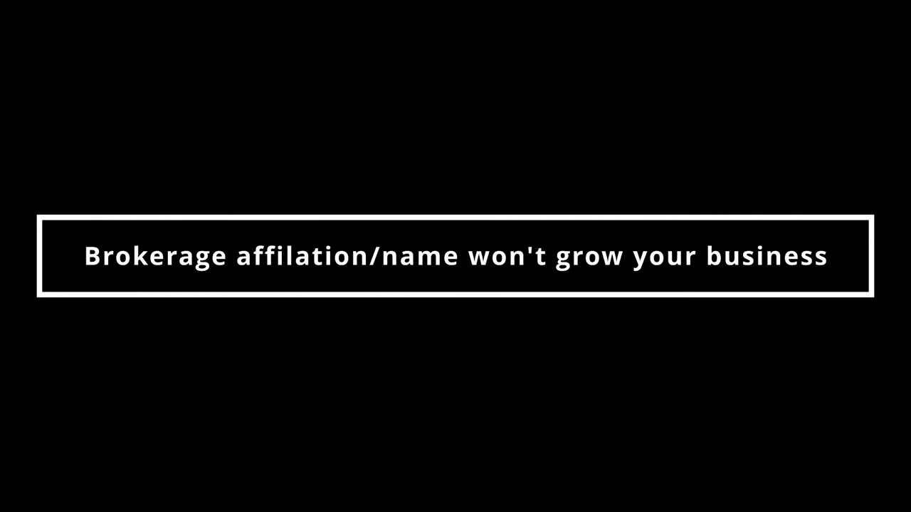 Brokerage affiliation/name won’t grow your business.