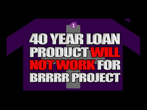 40 Year Loan Product Will Not Work for BRRRR Project, Loans under 150K and few other Situations