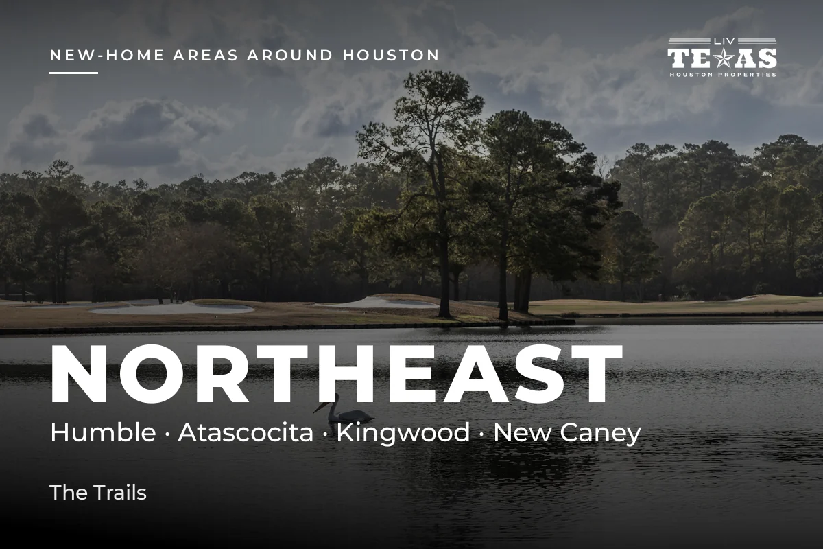 Northeast Houston new-home areas: Humble, Atascocita, Kingwood and New Caney. Communities: The Trails.