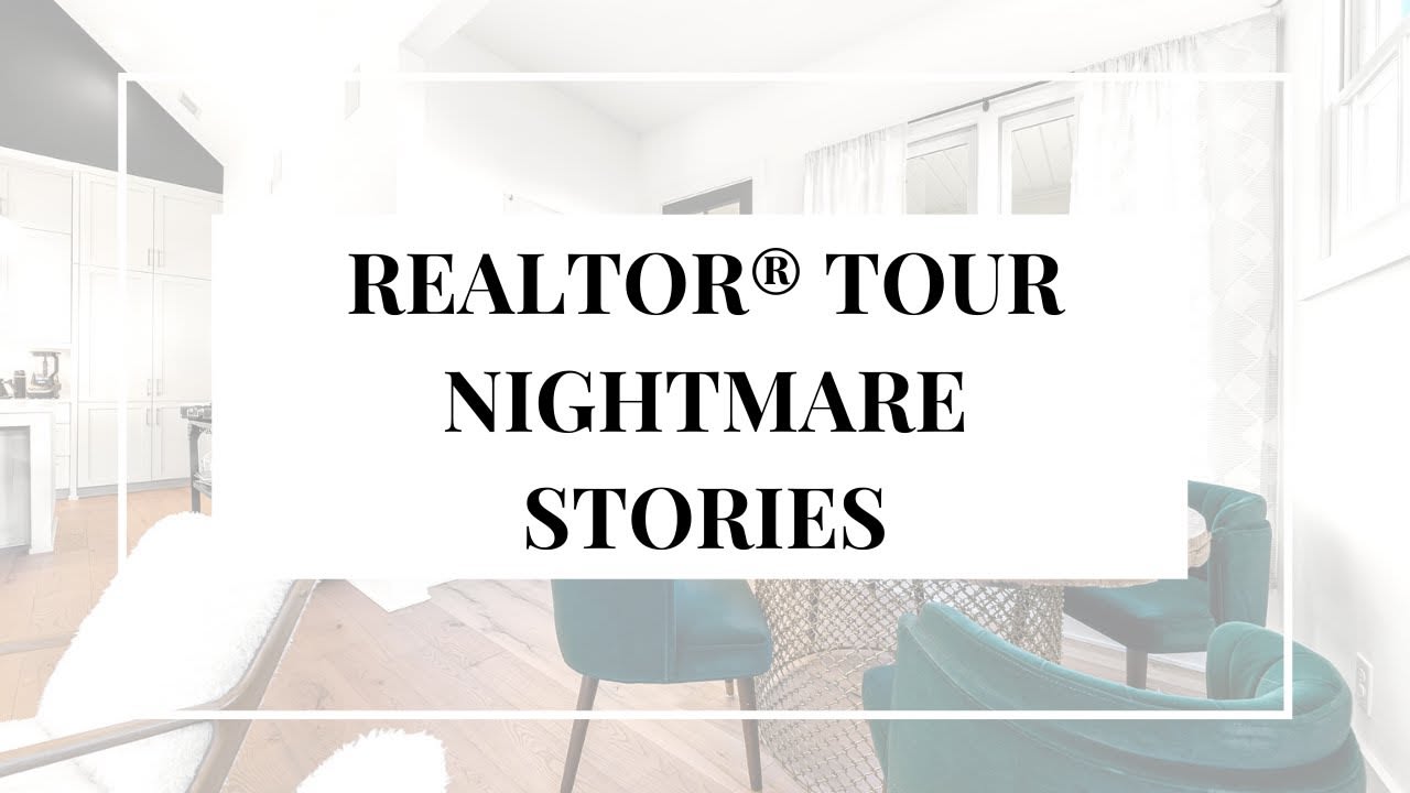 REALTOR TOUR NIGHTMARES!!