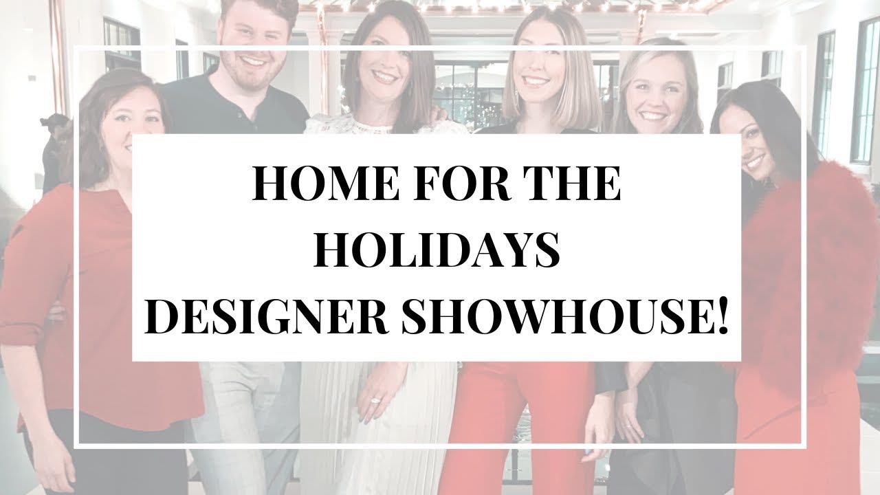 HOME FOR THE HOLIDAYS DESIGNER SHOWHOUSE!